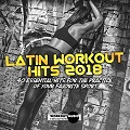 Latin Workout Hits 2018 (40 Essential Hits For The Practice Of Your Favorite Sport)