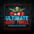 50 Ultimate House Tracks: Workout Edition
