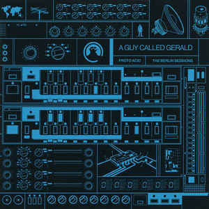 A Guy Called Gerald ‎– Proto Acid  The Berlin Sessions