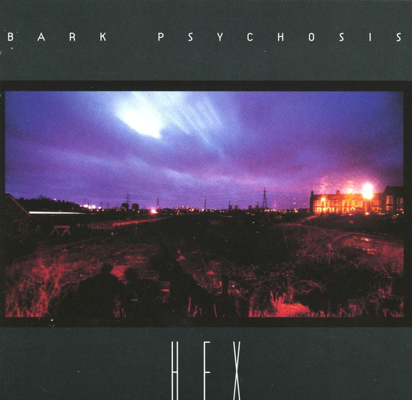 Bark Psychosis – Hex (1994)