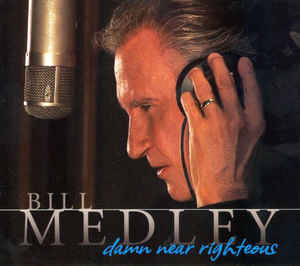 Bill Medley ‎– Damn Near Righteous